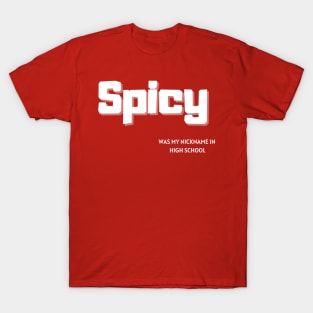 Spicy Was My Nickname In High School T-Shirt